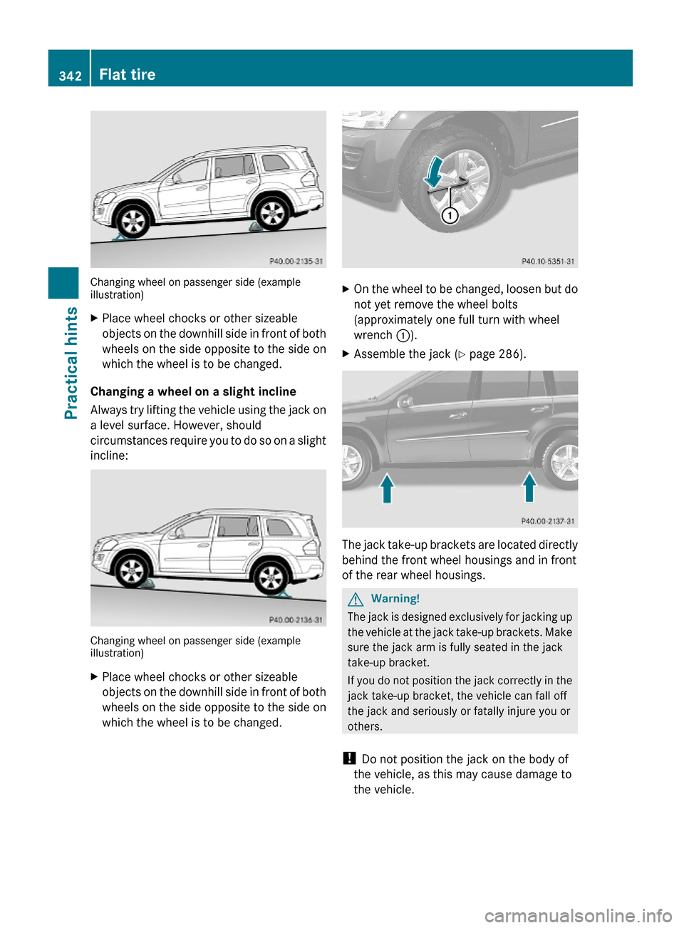 MERCEDES-BENZ GL450 2010 X164 Owners Manual Changing wheel on passenger side (exampleillustration)
XPlace wheel chocks or other sizeable
objects on the downhill side in front of both
wheels on the side opposite to the side on
which the wheel is