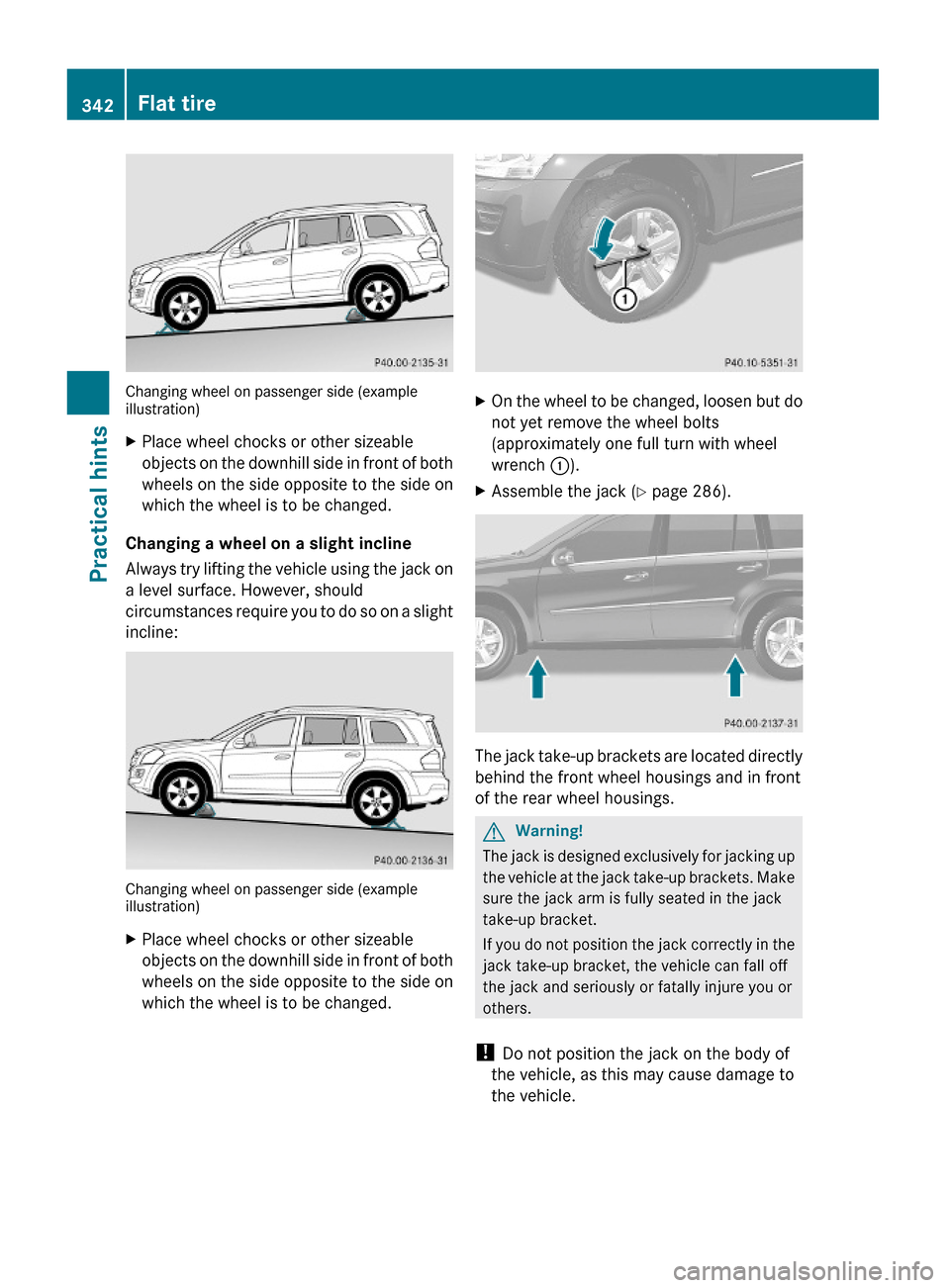 MERCEDES-BENZ GL550 2010 X164 Owners Manual Changing wheel on passenger side (exampleillustration)
XPlace wheel chocks or other sizeable
objects on the downhill side in front of both
wheels on the side opposite to the side on
which the wheel is MERCEDES-BENZ GL550 2010 X164 Owners Manual Changing wheel on passenger side (exampleillustration)
XPlace wheel chocks or other sizeable
objects on the downhill side in front of both
wheels on the side opposite to the side on
which the wheel is