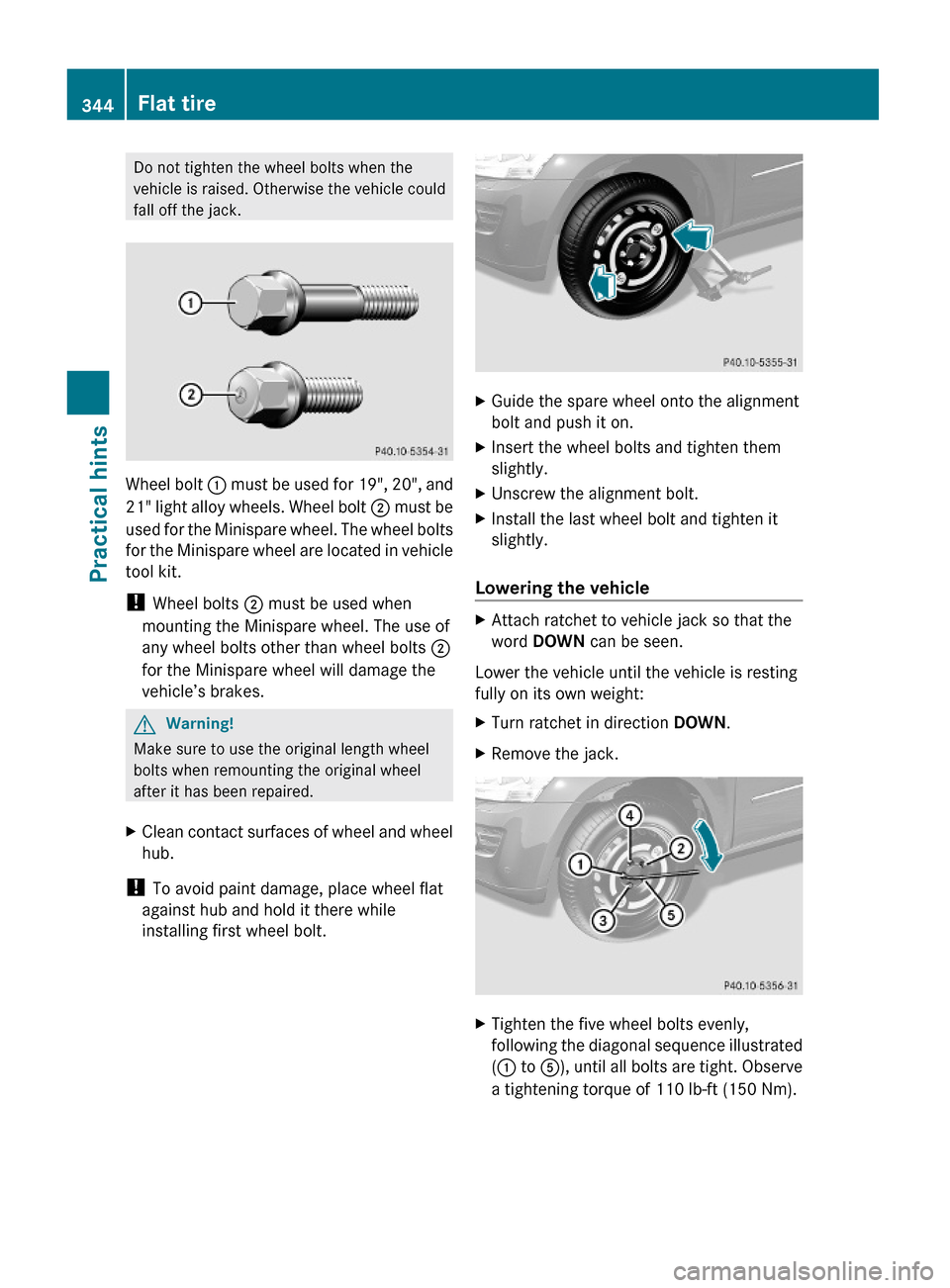 MERCEDES-BENZ GL550 2010 X164 Owners Manual Do not tighten the wheel bolts when the
vehicle is raised. Otherwise the vehicle could
fall off the jack.
Wheel bolt : must be used for 19", 20", and
21" light alloy wheels. Wheel bolt ; must be
used MERCEDES-BENZ GL550 2010 X164 Owners Manual Do not tighten the wheel bolts when the
vehicle is raised. Otherwise the vehicle could
fall off the jack.
Wheel bolt : must be used for 19", 20", and
21" light alloy wheels. Wheel bolt ; must be
used