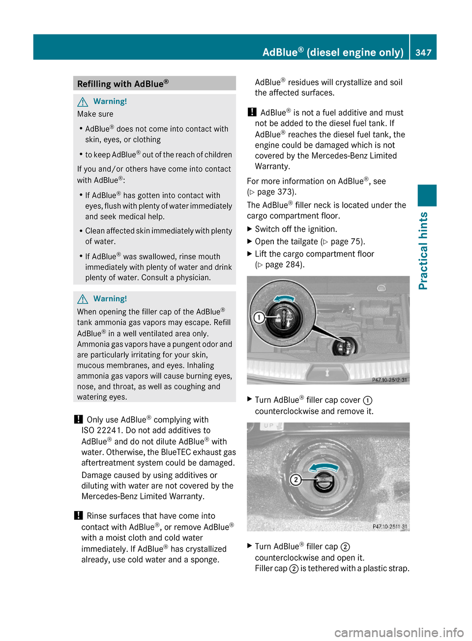 MERCEDES-BENZ GL450 2010 X164 Owners Manual Refilling with AdBlue® GWarning!
Make sure
RAdBlue® does not come into contact with
skin, eyes, or clothing
Rto keep AdBlue® out of the reach of children
If you and/or others have come into contact