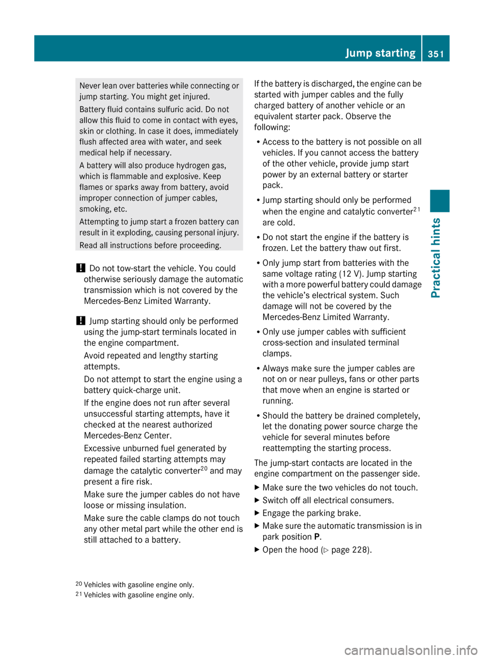 MERCEDES-BENZ GL550 2010 X164 Owners Manual Never lean over batteries while connecting or
jump starting. You might get injured.
Battery fluid contains sulfuric acid. Do not
allow this fluid to come in contact with eyes,
skin or clothing. In cas MERCEDES-BENZ GL550 2010 X164 Owners Manual Never lean over batteries while connecting or
jump starting. You might get injured.
Battery fluid contains sulfuric acid. Do not
allow this fluid to come in contact with eyes,
skin or clothing. In cas
