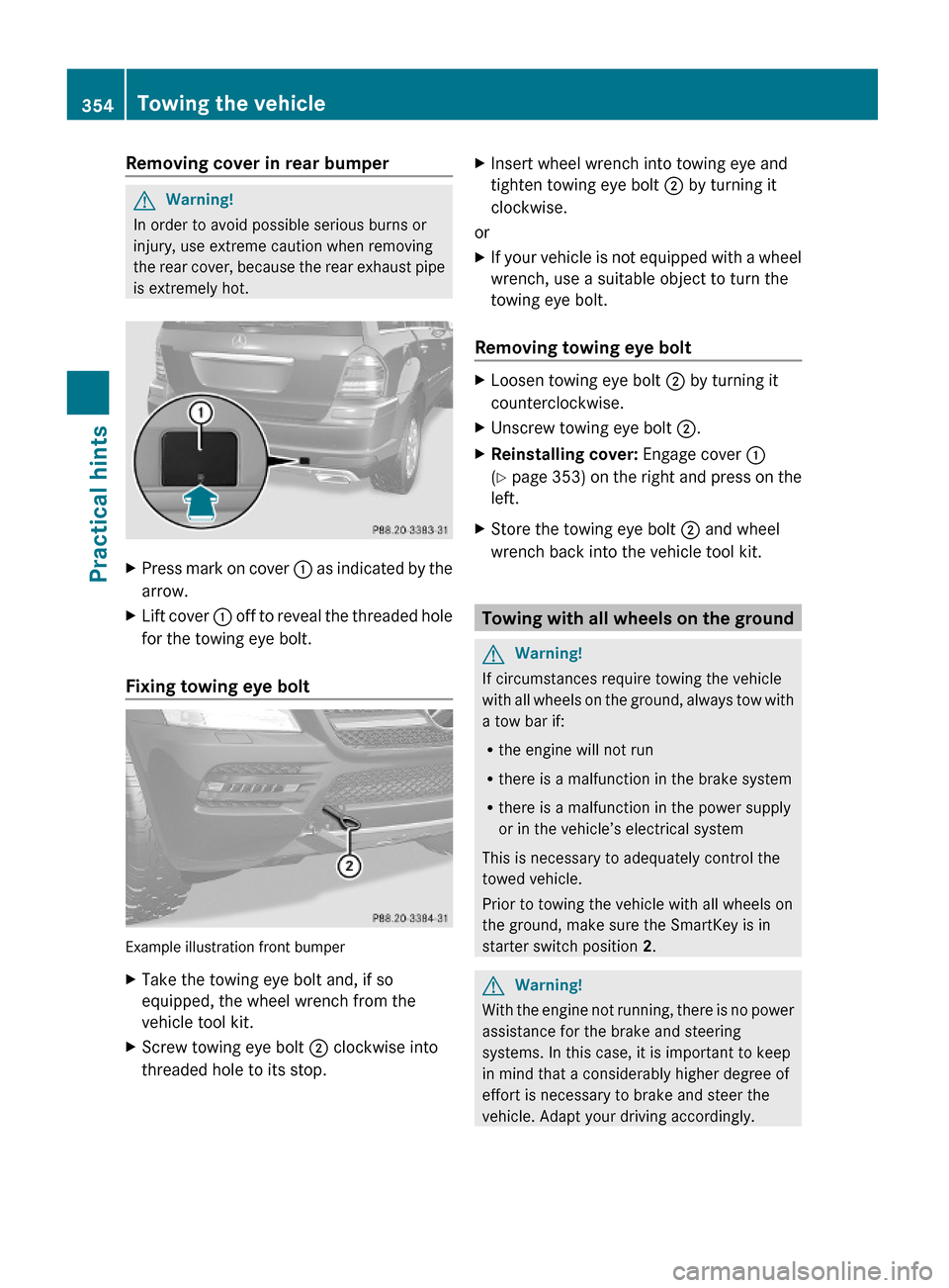 MERCEDES-BENZ GL450 2010 X164 Owners Manual Removing cover in rear bumperGWarning!
In order to avoid possible serious burns or
injury, use extreme caution when removing
the rear cover, because the rear exhaust pipe
is extremely hot.
XPress mark