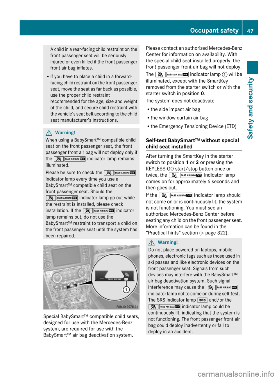 MERCEDES-BENZ GL550 2010 X164 Owners Manual A child in a rear-facing child restraint on the
front passenger seat will be seriously
injured or even killed if the front passenger
front air bag inflates.
RIf you have to place a child in a forward-