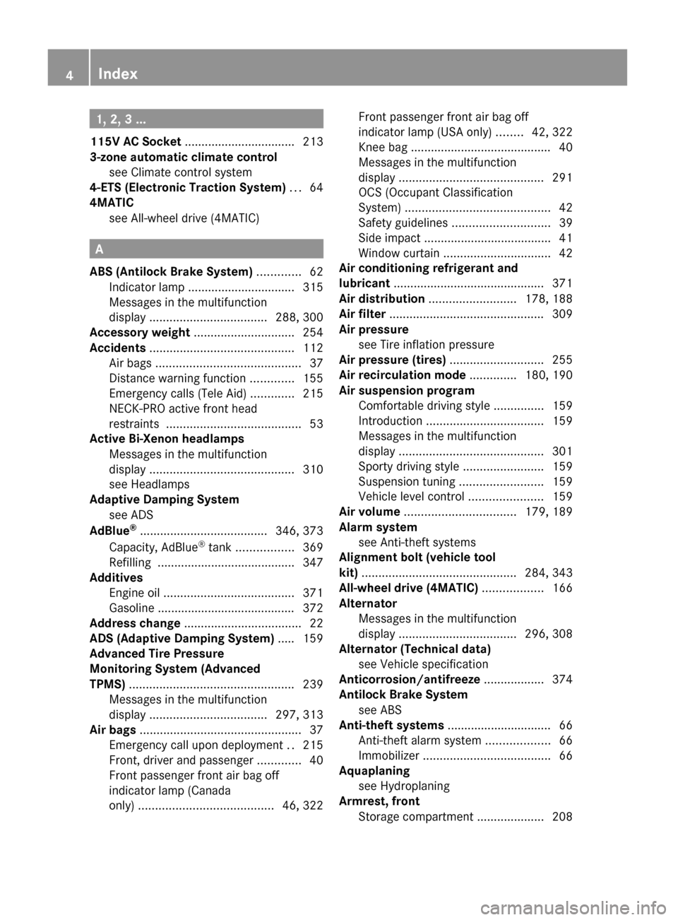 MERCEDES-BENZ GL550 2010 X164 Owners Manual 1, 2, 3 ...
115V AC Socket ................................. 213
3-zone automatic climate control see Climate control system
4-ETS (Electronic Traction System) ... 64
4MATIC se MERCEDES-BENZ GL550 2010 X164 Owners Manual 1, 2, 3 ...
115V AC Socket ................................. 213
3-zone automatic climate control see Climate control system
4-ETS (Electronic Traction System) ... 64
4MATIC se