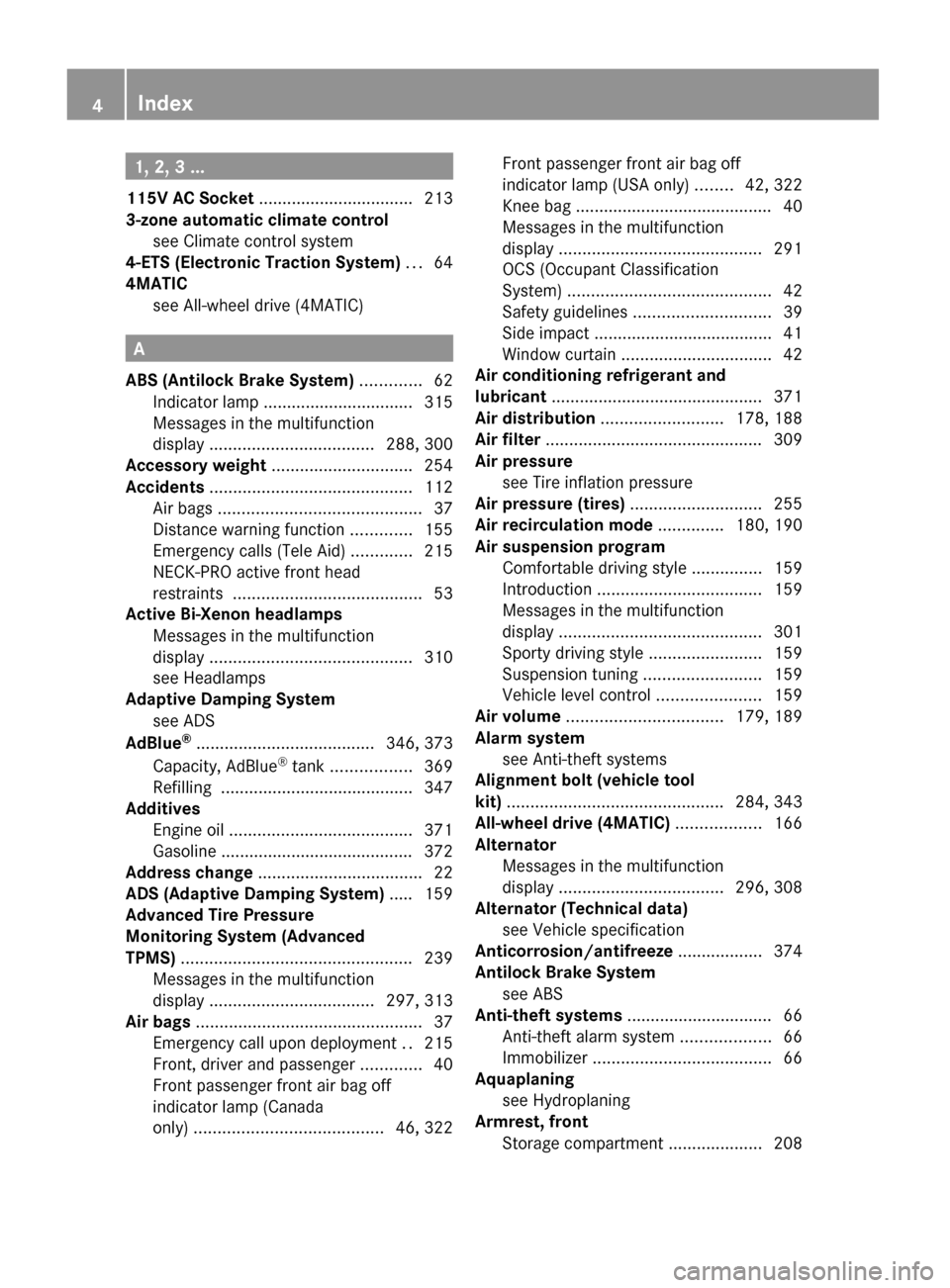 MERCEDES-BENZ GL450 2010 X164 Owners Manual 1, 2, 3 ...
115V AC Socket  ................................. 213
3-zone automatic climate control see Climate control system                      
4-ETS (Electronic Traction System)  ... 64
4MATIC se