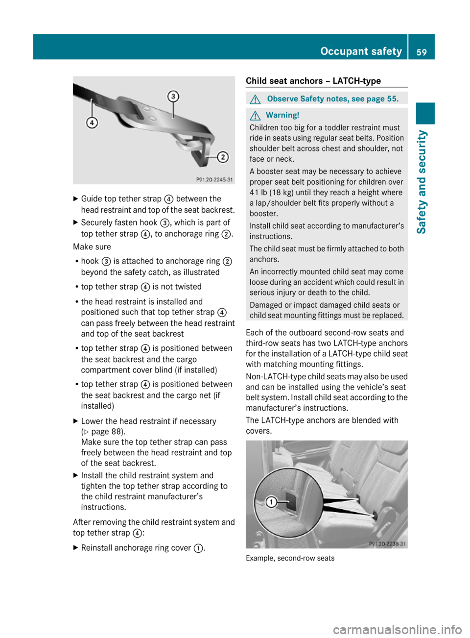 MERCEDES-BENZ GL450 2010 X164 Owners Manual XGuide top tether strap ? between the
head restraint and top of the seat backrest.
XSecurely fasten hook =, which is part of
top tether strap ?, to anchorage ring ;.
Make sure
Rhook = is attached to a