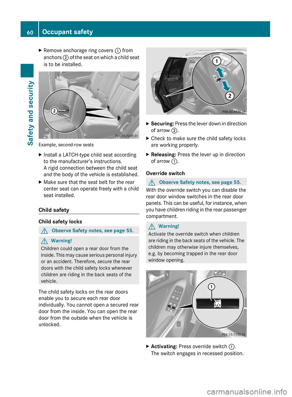 MERCEDES-BENZ GL550 2010 X164 Repair Manual XRemove anchorage ring covers : from
anchors ; of the seat on which a child seat
is to be installed.
Example, second-row seats
XInstall a LATCH-type child seat according
to the manufacturer’s instru MERCEDES-BENZ GL550 2010 X164 Repair Manual XRemove anchorage ring covers : from
anchors ; of the seat on which a child seat
is to be installed.
Example, second-row seats
XInstall a LATCH-type child seat according
to the manufacturer’s instru