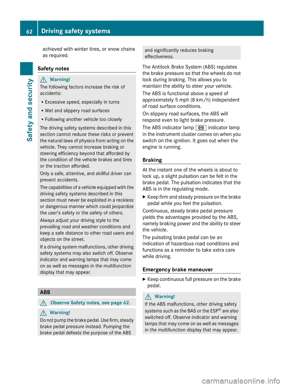 MERCEDES-BENZ GL550 2010 X164 Repair Manual achieved with winter tires, or snow chains
as required.
Safety notesGWarning!
The following factors increase the risk of
accidents:
R Excessive speed, especially in turns
R Wet and slippery road surfa MERCEDES-BENZ GL550 2010 X164 Repair Manual achieved with winter tires, or snow chains
as required.
Safety notesGWarning!
The following factors increase the risk of
accidents:
R Excessive speed, especially in turns
R Wet and slippery road surfa