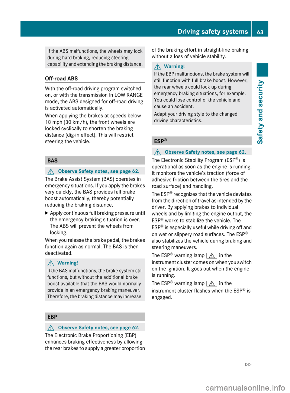MERCEDES-BENZ GL550 2010 X164 Repair Manual If the ABS malfunctions, the wheels may lock
during hard braking, reducing steering
capability and extending the braking distance.
Off-road ABS
With the off-road driving program switched
on, or with t MERCEDES-BENZ GL550 2010 X164 Repair Manual If the ABS malfunctions, the wheels may lock
during hard braking, reducing steering
capability and extending the braking distance.
Off-road ABS
With the off-road driving program switched
on, or with t