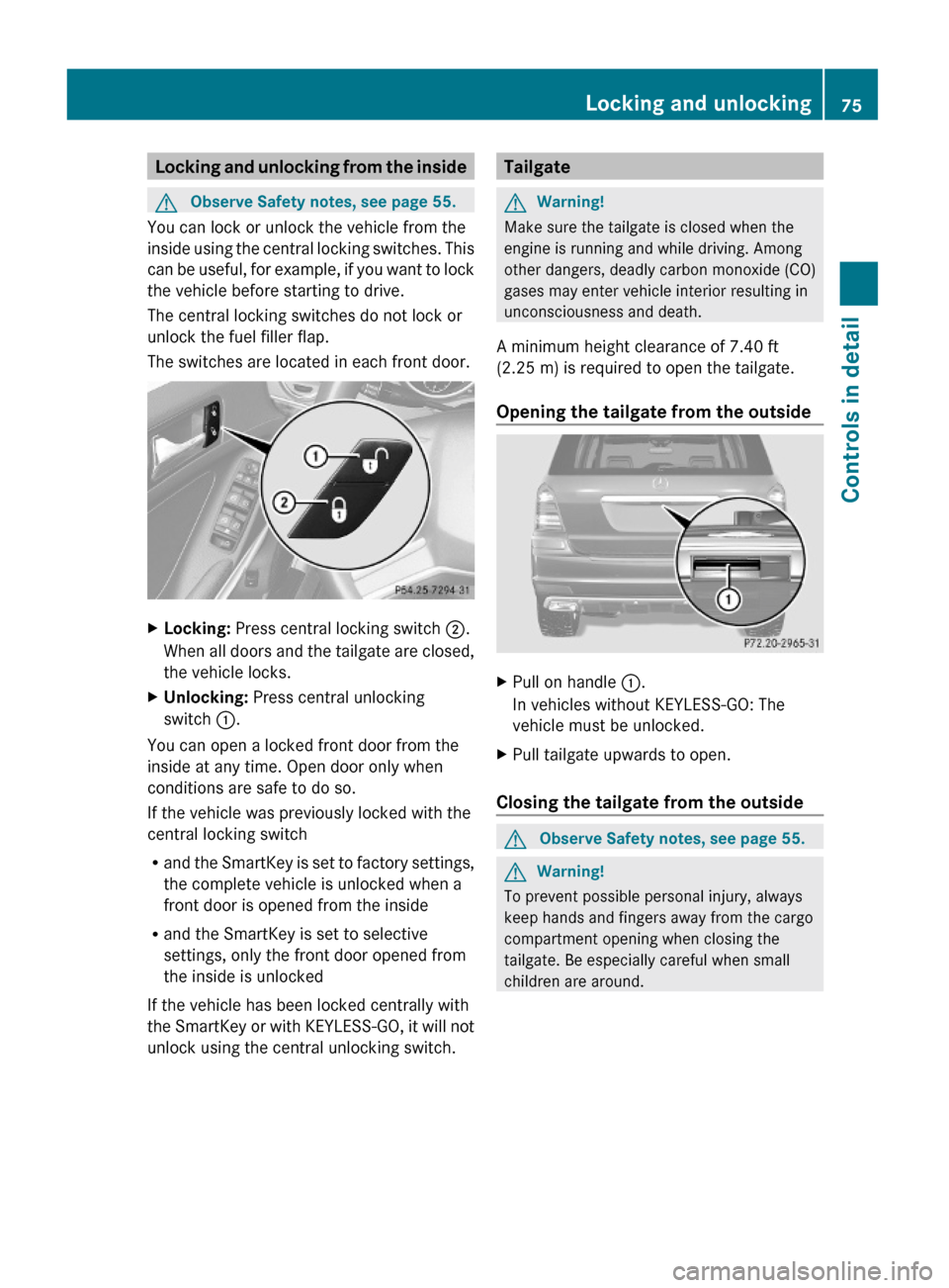 MERCEDES-BENZ GL450 2010 X164 Owners Manual Locking and unlocking from the insideGObserve Safety notes, see page 55.
You can lock or unlock the vehicle from the
inside using the central locking switches. This
can be useful, for example, if you 