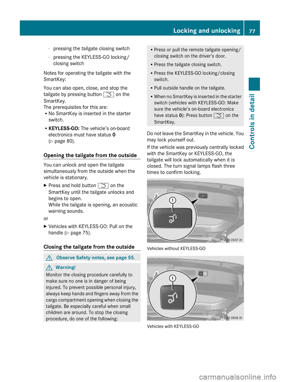 MERCEDES-BENZ GL550 2010 X164 Manual PDF -pressing the tailgate closing switch
-pressing the KEYLESS-GO locking/
closing switch
Notes for operating the tailgate with the
SmartKey:
You can also open, close, and stop the
tailgate by pressing b