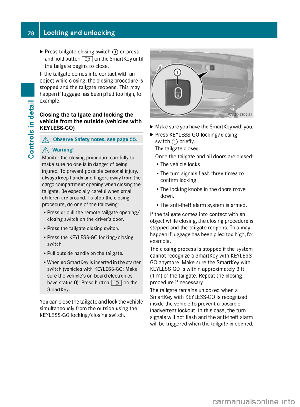 MERCEDES-BENZ GL550 2010 X164 Owners Manual XPress tailgate closing switch : or press
and hold button F on the SmartKey until
the tailgate begins to close.
If the tailgate comes into contact with an
object while closing, the closing procedure i