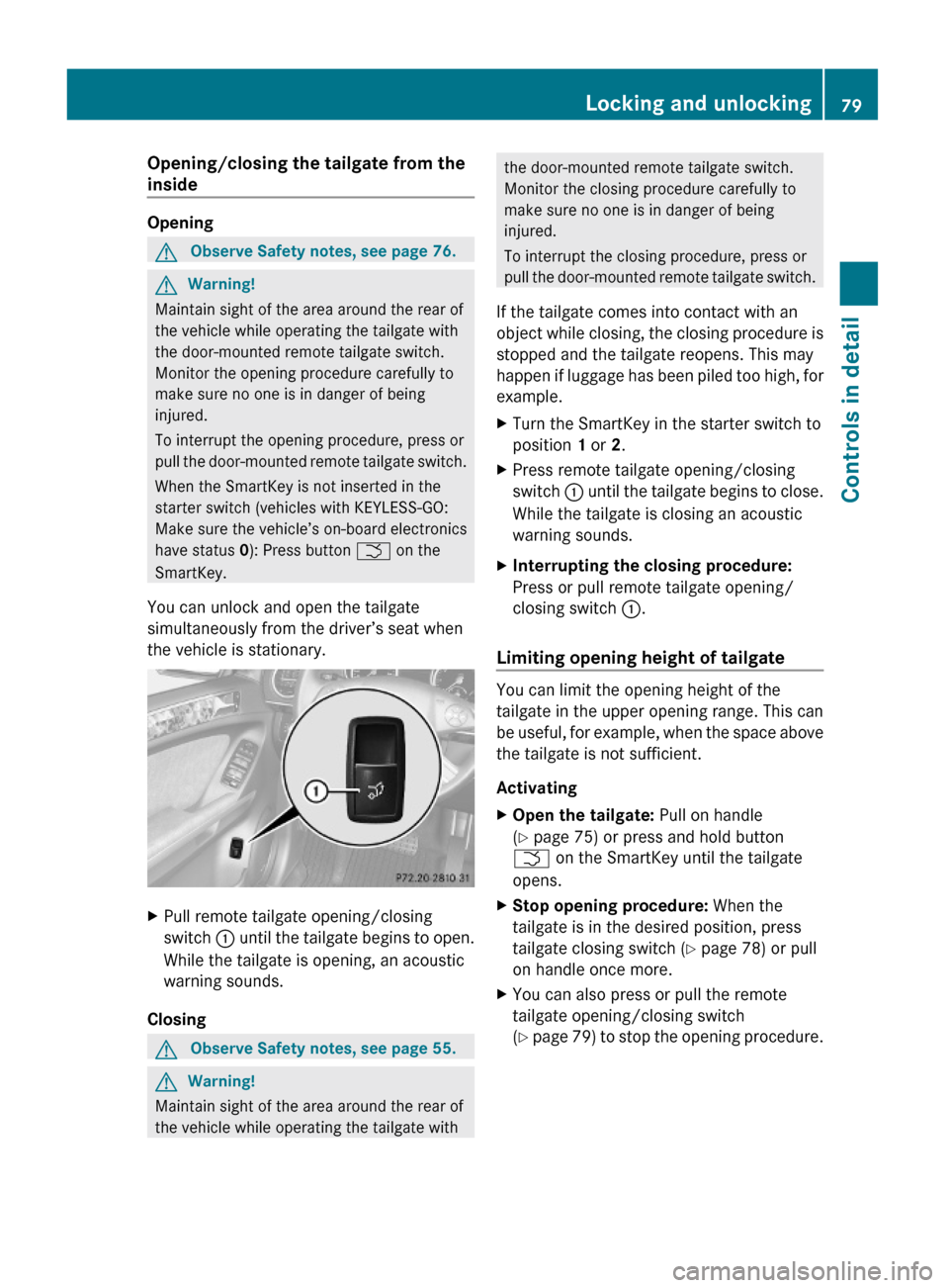 MERCEDES-BENZ GL550 2010 X164 Owners Manual Opening/closing the tailgate from the 
inside
Opening
GObserve Safety notes, see page 76.GWarning!
Maintain sight of the area around the rear of
the vehicle while operating the tailgate with
the door-