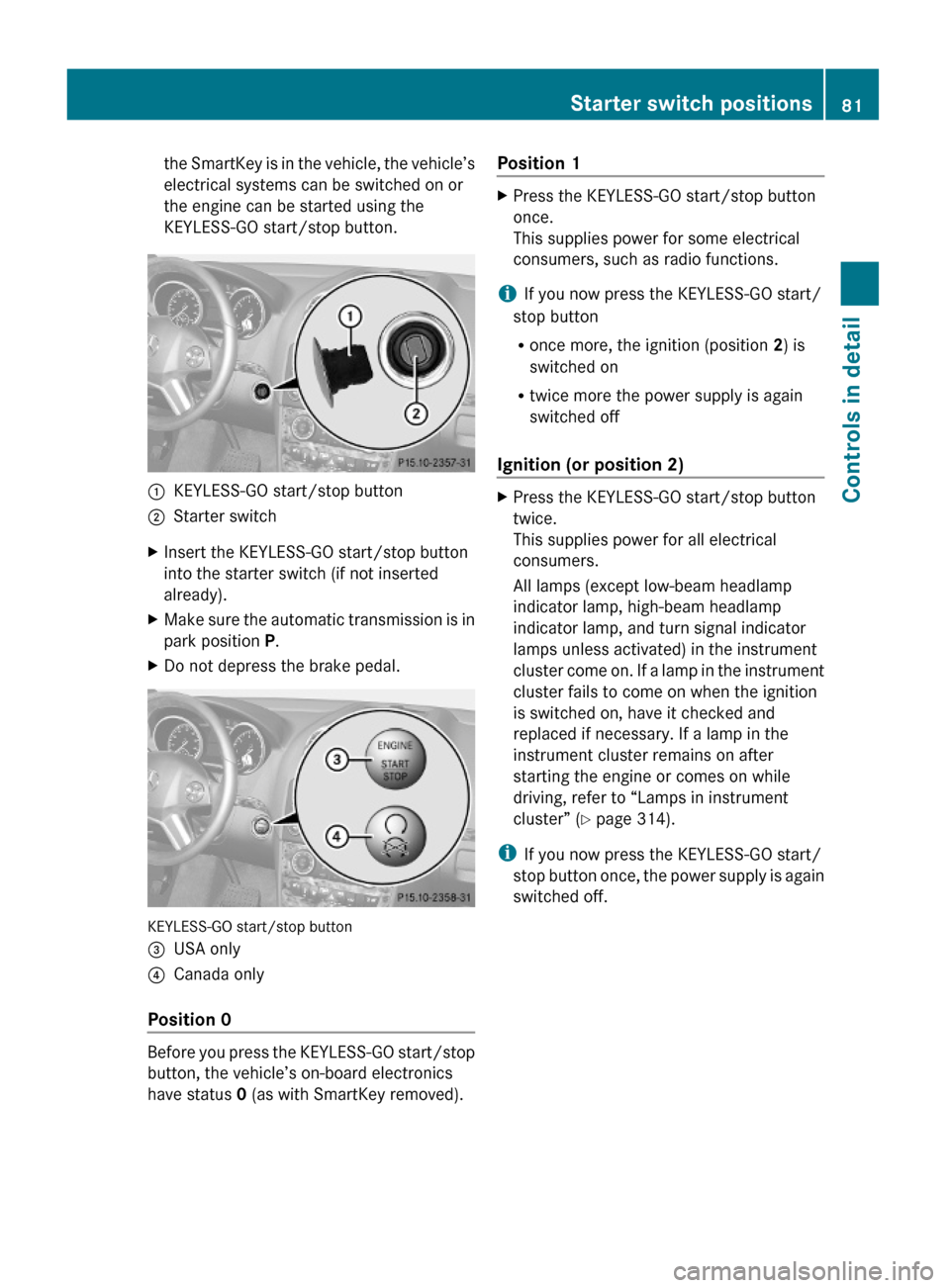 MERCEDES-BENZ GL550 2010 X164 Manual Online the SmartKey is in the vehicle, the vehicle’s
electrical systems can be switched on or
the engine can be started using the
KEYLESS-GO start/stop button.
:KEYLESS-GO start/stop button;Starter switchX MERCEDES-BENZ GL550 2010 X164 Manual Online the SmartKey is in the vehicle, the vehicle’s
electrical systems can be switched on or
the engine can be started using the
KEYLESS-GO start/stop button.
:KEYLESS-GO start/stop button;Starter switchX