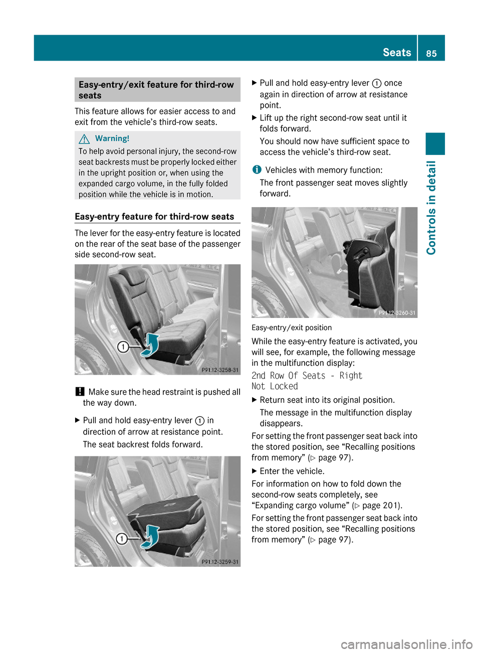 MERCEDES-BENZ GL550 2010 X164 Owners Manual Easy-entry/exit feature for third-row 
seats
This feature allows for easier access to and
exit from the vehicle’s third-row seats.
GWarning!
To help avoid personal injury, the second-row
seat backre