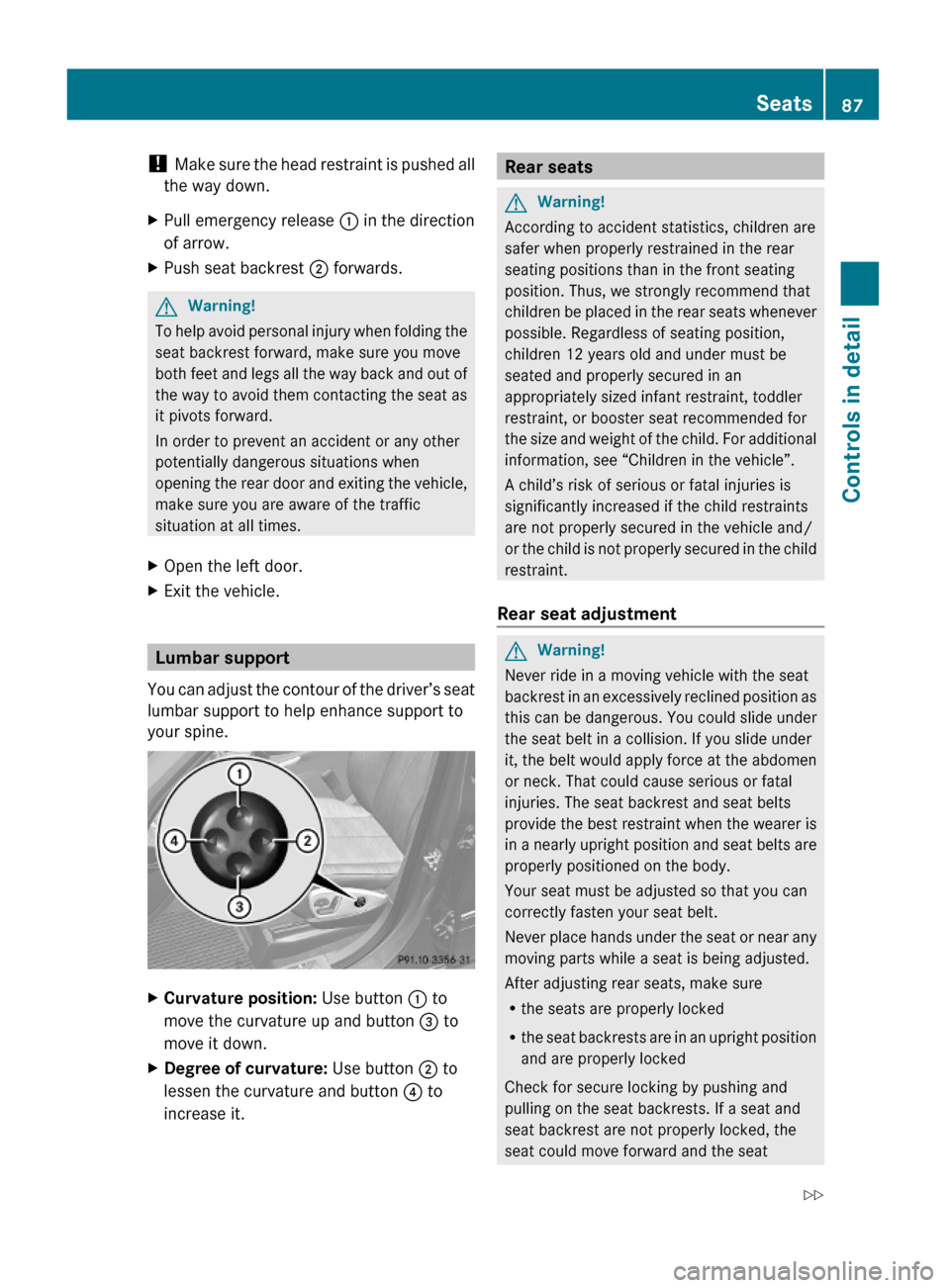 MERCEDES-BENZ GL550 2010 X164 Owners Manual ! Make sure the head restraint is pushed all
the way down.
XPull emergency release : in the direction
of arrow.
XPush seat backrest ; forwards.GWarning!
To help avoid personal injury when folding the
