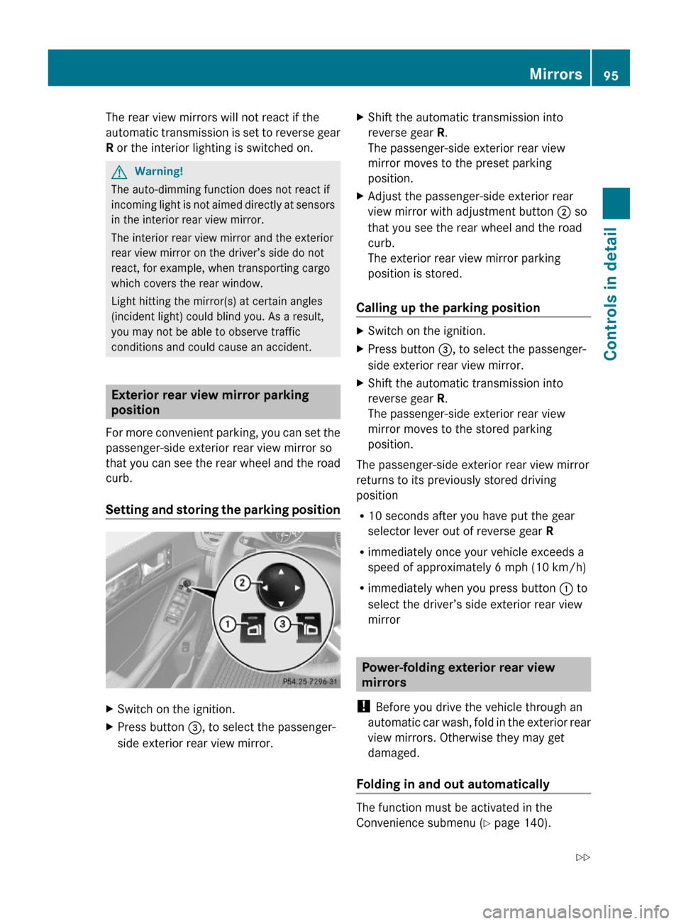 MERCEDES-BENZ GL450 2010 X164 User Guide The rear view mirrors will not react if the
automatic transmission is set to reverse gear
R or the interior lighting is switched on.
GWarning!
The auto-dimming function does not react if
incoming ligh