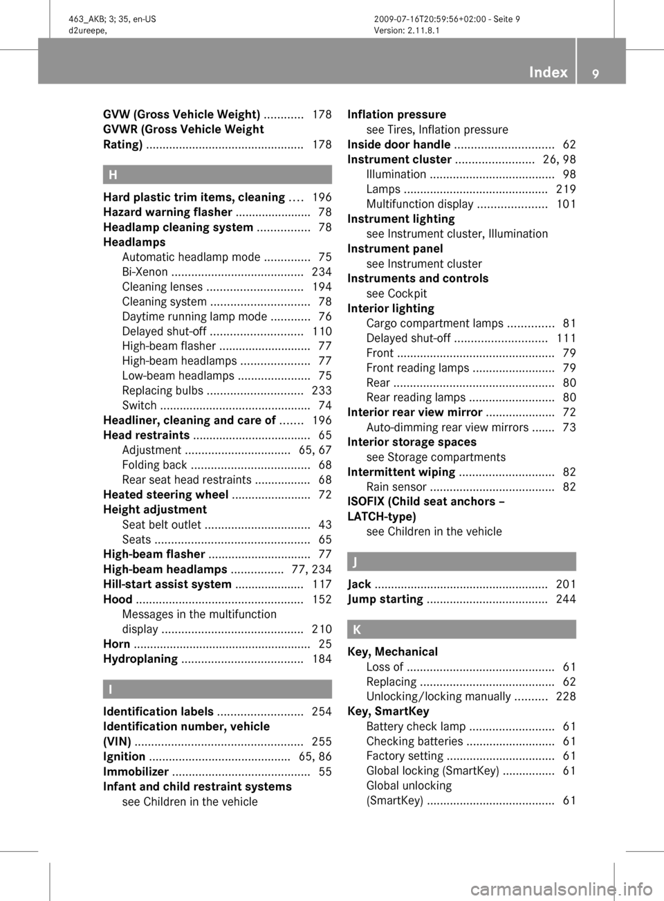 MERCEDES-BENZ G550 2010 W463 Owners Manual GVW (Gross Vehicle Weight) ............ 178
GVWR (Gross Vehicle Weight
Rating)  ................................................ 178
H
Hard plastic trim items, cleaning  .... 196
Hazard warning flashe