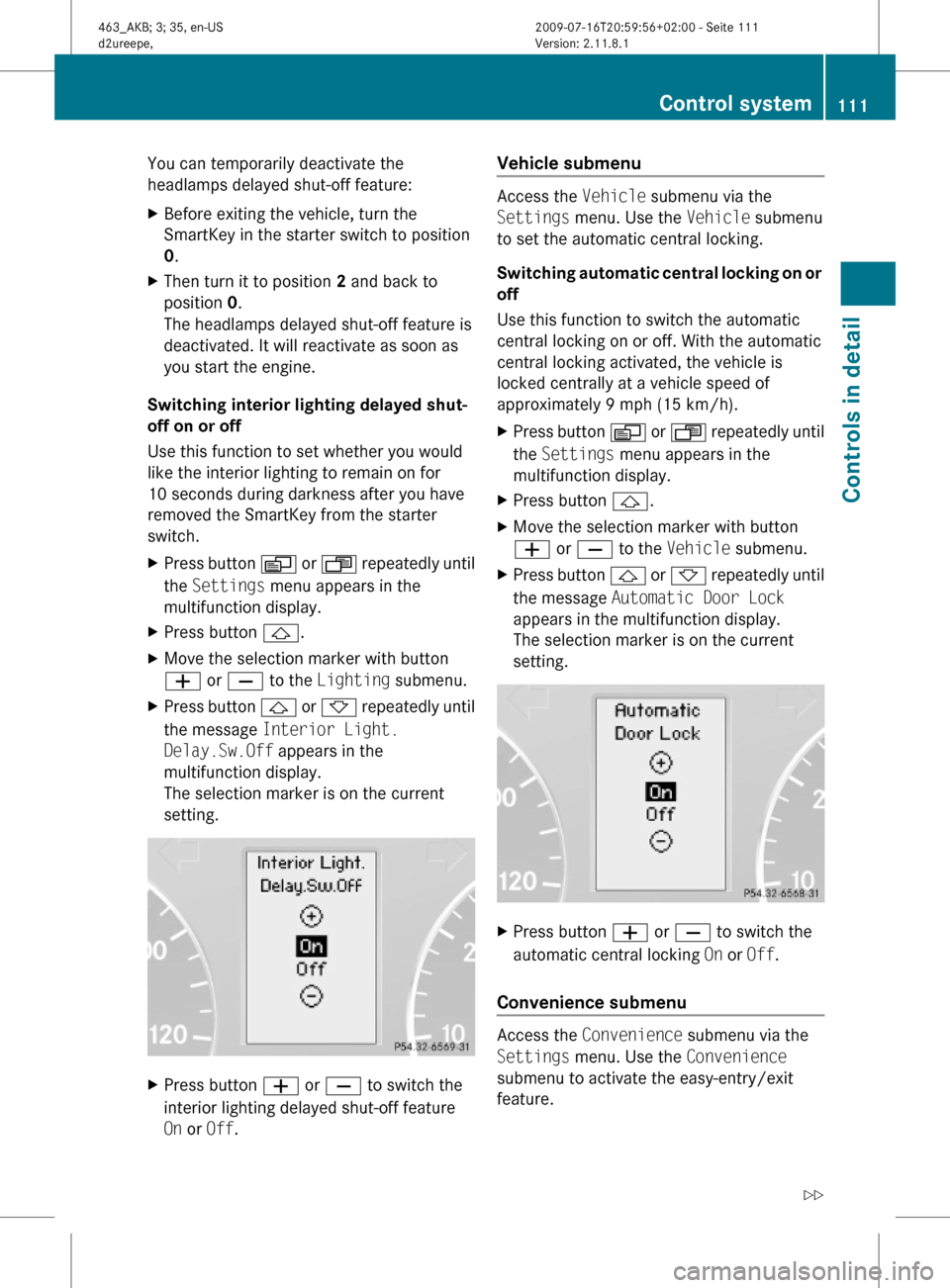 MERCEDES-BENZ G55AMG 2010 W463 Owners Manual You can temporarily deactivate the
headlamps delayed shut-off feature:
XBefore exiting the vehicle, turn the
SmartKey in the starter switch to position
0.
XThen turn it to position 2 and back to
posit MERCEDES-BENZ G55AMG 2010 W463 Owners Manual You can temporarily deactivate the
headlamps delayed shut-off feature:
XBefore exiting the vehicle, turn the
SmartKey in the starter switch to position
0.
XThen turn it to position 2 and back to
posit