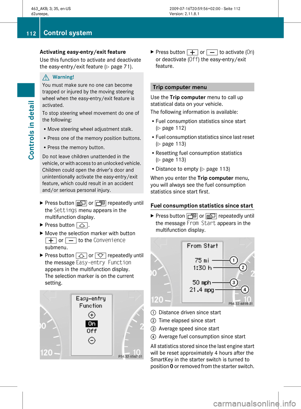 MERCEDES-BENZ G55AMG 2010 W463 Owners Manual Activating easy-entry/exit feature
Use this function to activate and deactivate
the easy-entry/exit feature (Y page 71).
GWarning!
You must make sure no one can become
trapped or injured by the movin MERCEDES-BENZ G55AMG 2010 W463 Owners Manual Activating easy-entry/exit feature
Use this function to activate and deactivate
the easy-entry/exit feature (Y page 71).
GWarning!
You must make sure no one can become
trapped or injured by the movin