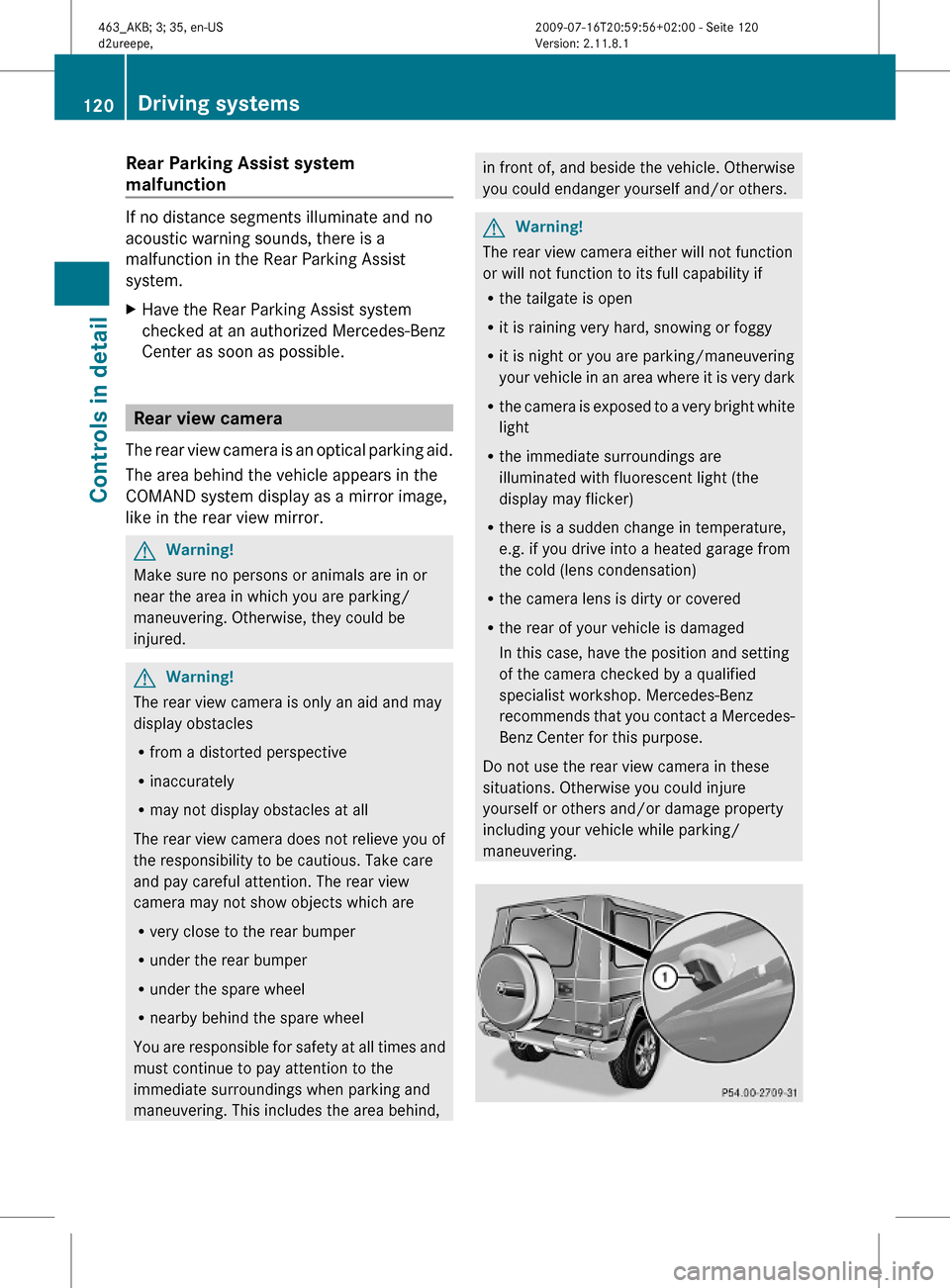 MERCEDES-BENZ G550 2010 W463 Owners Manual Rear Parking Assist system
malfunction
If no distance segments illuminate and no
acoustic warning sounds, there is a
malfunction in the Rear Parking Assist
system.
XHave the Rear Parking Assist syst MERCEDES-BENZ G550 2010 W463 Owners Manual Rear Parking Assist system
malfunction
If no distance segments illuminate and no
acoustic warning sounds, there is a
malfunction in the Rear Parking Assist
system.
XHave the Rear Parking Assist syst
