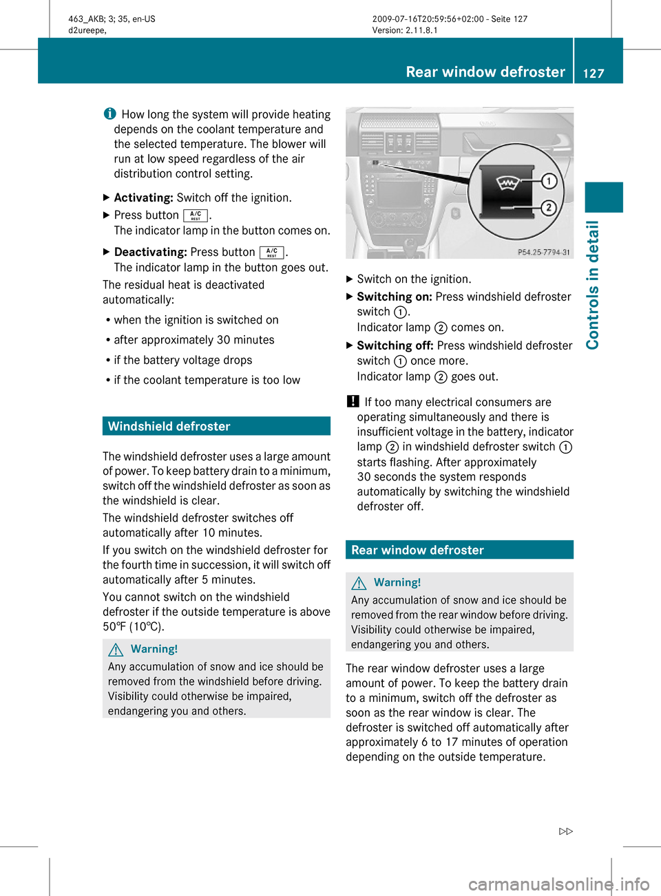MERCEDES-BENZ G550 2010 W463 Owners Manual iHow long the system will provide heating
depends on the coolant temperature and
the selected temperature. The blower will
run at low speed regardless of the air
distribution control setting.
XActivat MERCEDES-BENZ G550 2010 W463 Owners Manual iHow long the system will provide heating
depends on the coolant temperature and
the selected temperature. The blower will
run at low speed regardless of the air
distribution control setting.
XActivat