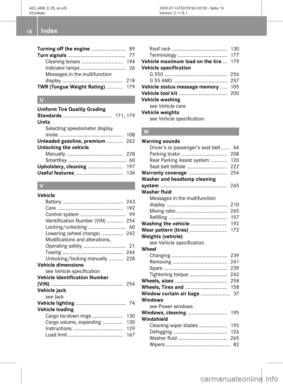 MERCEDES-BENZ G550 2010 W463 User Guide Turning off the engine ........................ 89
Turn signals  ......................................... 77
Cleaning lenses  ............................. 194
Indicator lamps  ......................