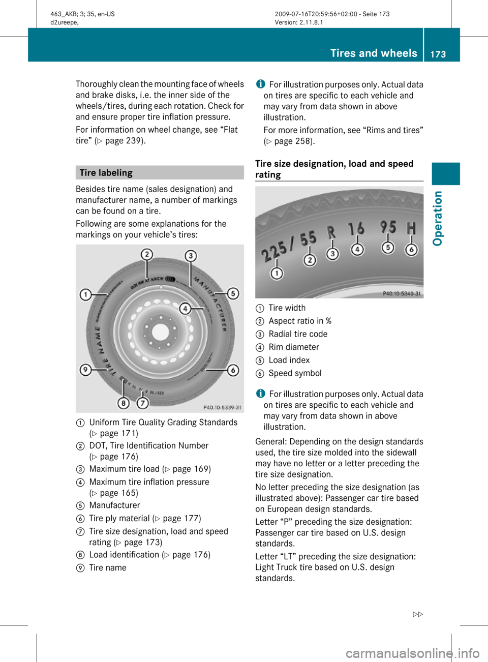 MERCEDES-BENZ G55AMG 2010 W463 Owners Manual Thoroughly clean the mounting face of wheels
and brake disks, i.e. the inner side of the
wheels/tires, during each rotation. Check for
and ensure proper tire inflation pressure.
For information on whe