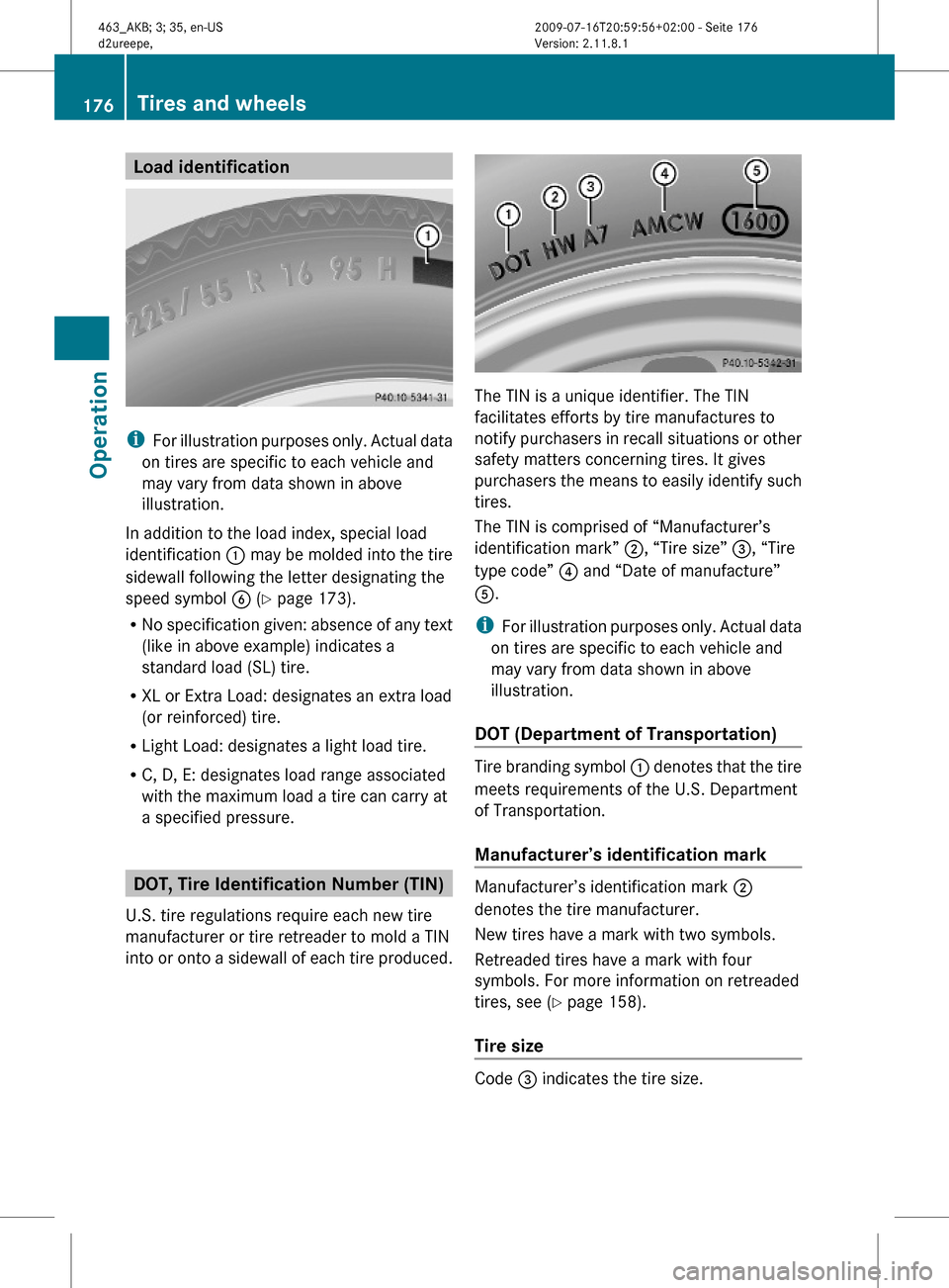MERCEDES-BENZ G55AMG 2010 W463 Owners Manual Load identification
iFor illustration purposes only. Actual data
on tires are specific to each vehicle and
may vary from data shown in above
illustration.
In addition to the load index, special load
i