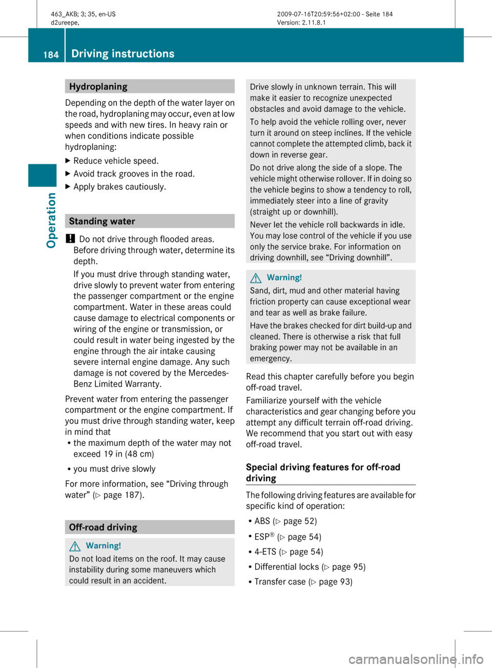 MERCEDES-BENZ G550 2010 W463 Owners Manual Hydroplaning
Depending on the depth of the water layer on
the road, hydroplaning may occur, even at low
speeds and with new tires. In heavy rain or
when conditions indicate possible
hydroplaning:XRedu MERCEDES-BENZ G550 2010 W463 Owners Manual Hydroplaning
Depending on the depth of the water layer on
the road, hydroplaning may occur, even at low
speeds and with new tires. In heavy rain or
when conditions indicate possible
hydroplaning:XRedu