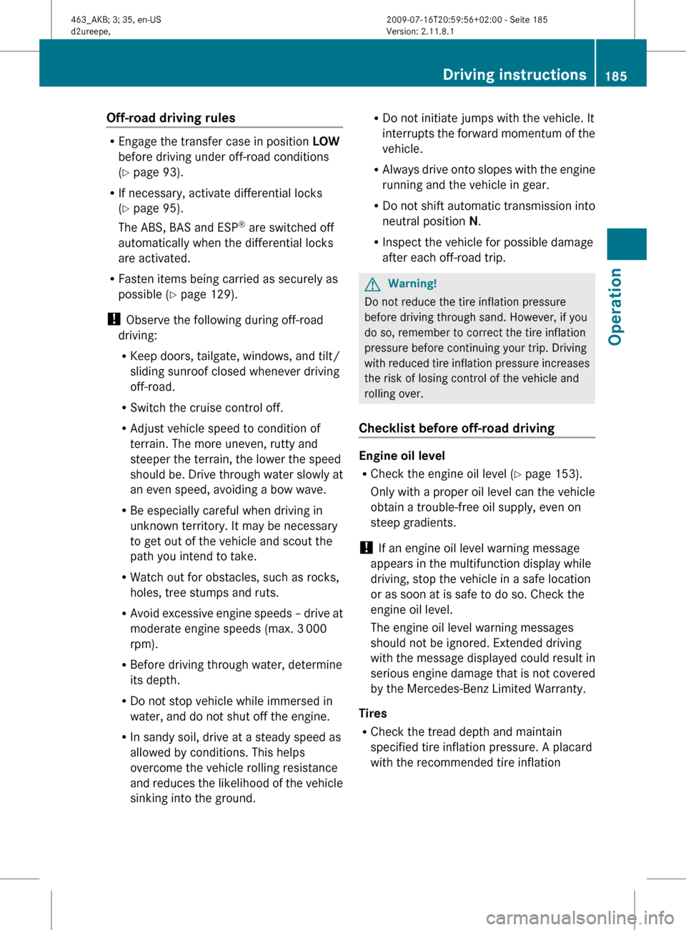 MERCEDES-BENZ G550 2010 W463 Owners Manual Off-road driving rules
REngage the transfer case in position LOW
before driving under off-road conditions
( Y page 93).
R If necessary, activate differential locks
( Y page 95).
The ABS, BAS and ES MERCEDES-BENZ G550 2010 W463 Owners Manual Off-road driving rules
REngage the transfer case in position LOW
before driving under off-road conditions
( Y page 93).
R If necessary, activate differential locks
( Y page 95).
The ABS, BAS and ES