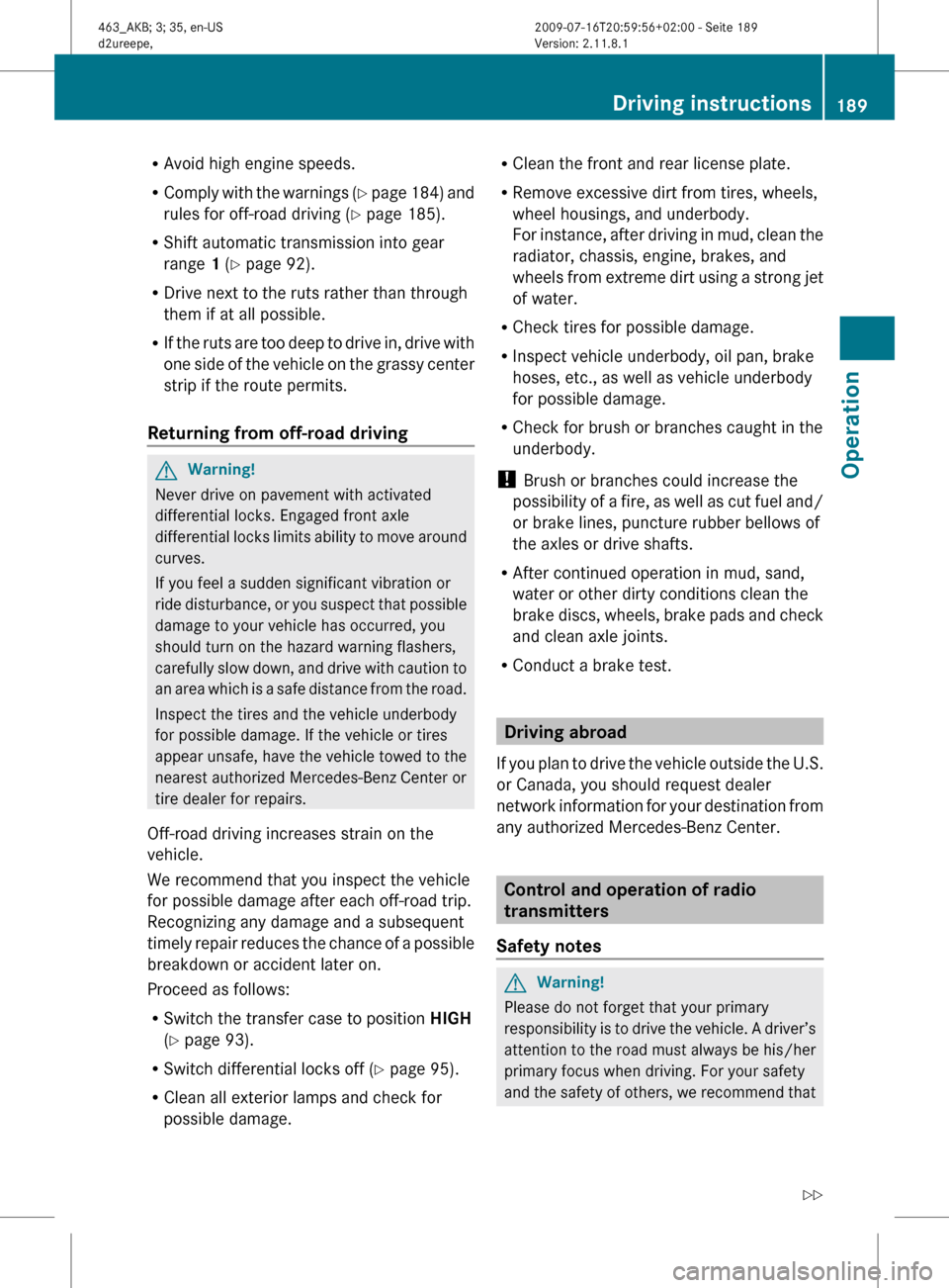 MERCEDES-BENZ G55AMG 2010 W463 Owners Manual RAvoid high engine speeds.
R Comply with the warnings (Y page 184) and
rules for off-road driving ( Y page 185).
R Shift automatic transmission into gear
range 1 (Y page 92).
R Drive next to the MERCEDES-BENZ G55AMG 2010 W463 Owners Manual RAvoid high engine speeds.
R Comply with the warnings (Y page 184) and
rules for off-road driving ( Y page 185).
R Shift automatic transmission into gear
range 1 (Y page 92).
R Drive next to the