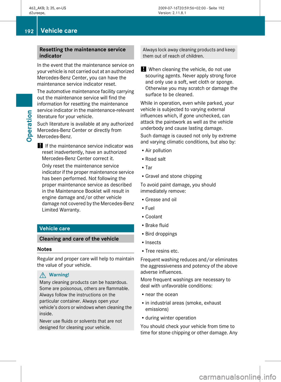 MERCEDES-BENZ G55AMG 2010 W463 Owners Manual Resetting the maintenance service
indicator
In the event that the maintenance service on
your vehicle is not carried out at an authorized
Mercedes-Benz Center, you can have the
maintenance service in MERCEDES-BENZ G55AMG 2010 W463 Owners Manual Resetting the maintenance service
indicator
In the event that the maintenance service on
your vehicle is not carried out at an authorized
Mercedes-Benz Center, you can have the
maintenance service in