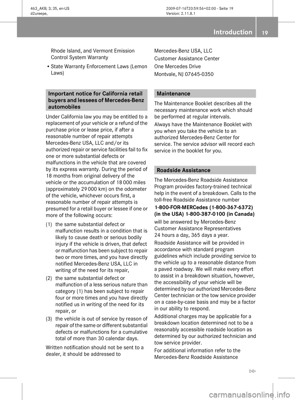 MERCEDES-BENZ G550 2010 W463 Owners Guide Rhode Island, and Vermont Emission
Control System Warranty
R State Warranty Enforcement Laws (Lemon
Laws)
Important notice for California retail
buyers and lessees of Mercedes-Benz
automobiles
Under MERCEDES-BENZ G550 2010 W463 Owners Guide Rhode Island, and Vermont Emission
Control System Warranty
R State Warranty Enforcement Laws (Lemon
Laws)
Important notice for California retail
buyers and lessees of Mercedes-Benz
automobiles
Under