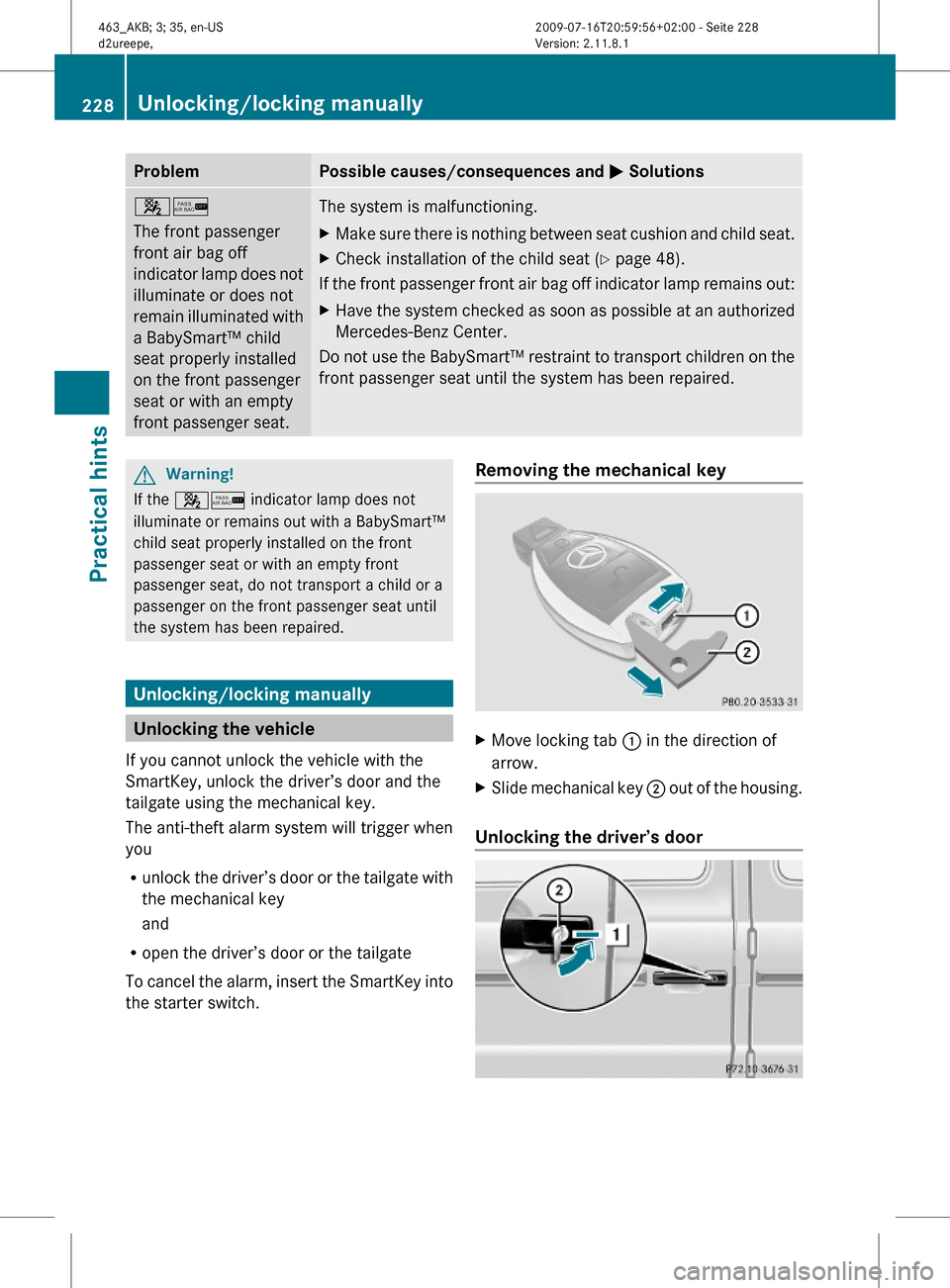 MERCEDES-BENZ G55AMG 2010 W463 Owners Manual ProblemPossible causes/consequences and M Solutions4/
The front passenger
front air bag off
indicator lamp does not
illuminate or does not
remain illuminated with
a BabySmart™ child
seat properly in