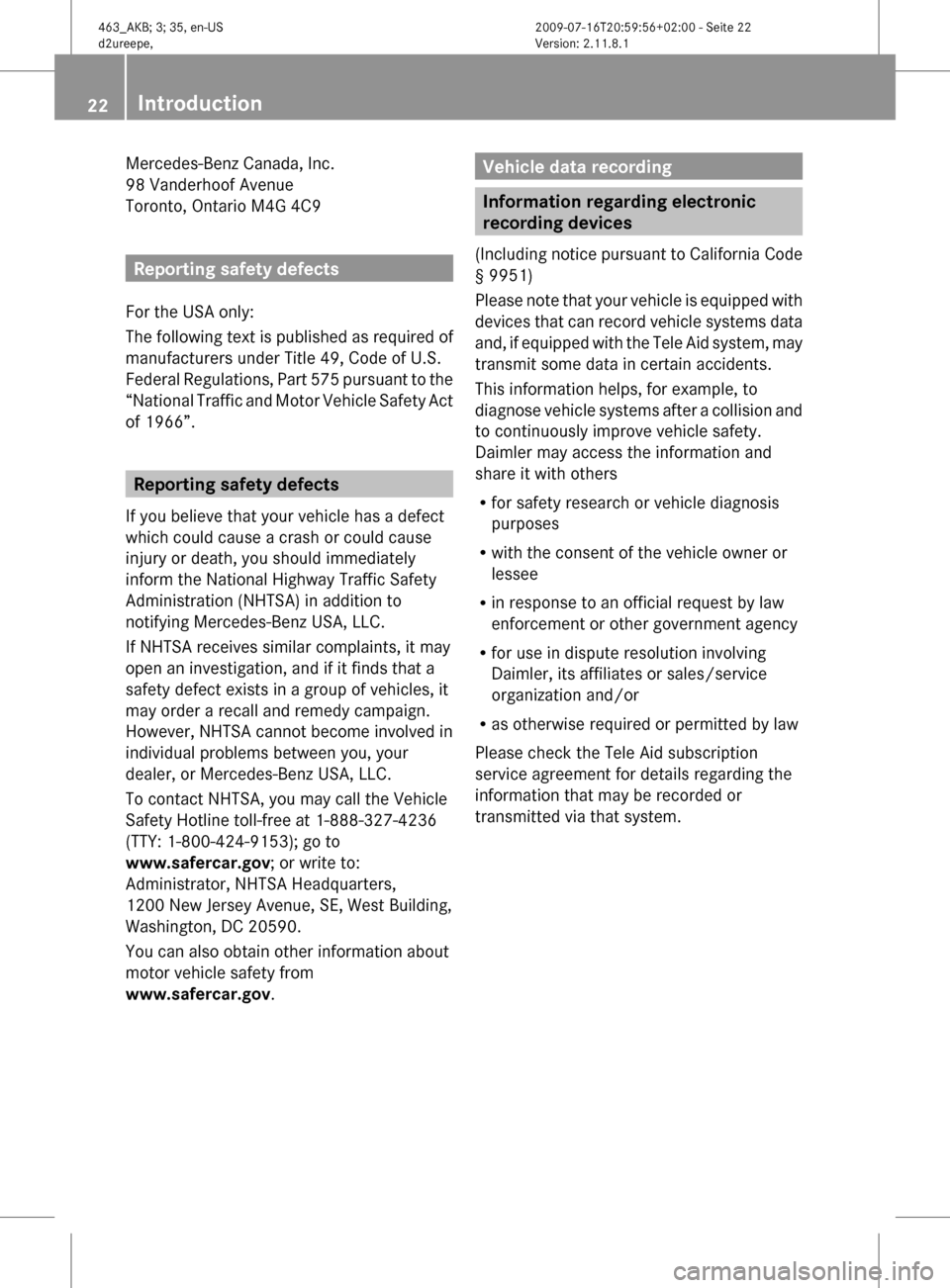 MERCEDES-BENZ G550 2010 W463 Owners Guide Mercedes-Benz Canada, Inc.
98 Vanderhoof Avenue
Toronto, Ontario M4G 4C9
Reporting safety defects
For the USA only:
The following text is published as required of
manufacturers under Title 49, Code of MERCEDES-BENZ G550 2010 W463 Owners Guide Mercedes-Benz Canada, Inc.
98 Vanderhoof Avenue
Toronto, Ontario M4G 4C9
Reporting safety defects
For the USA only:
The following text is published as required of
manufacturers under Title 49, Code of