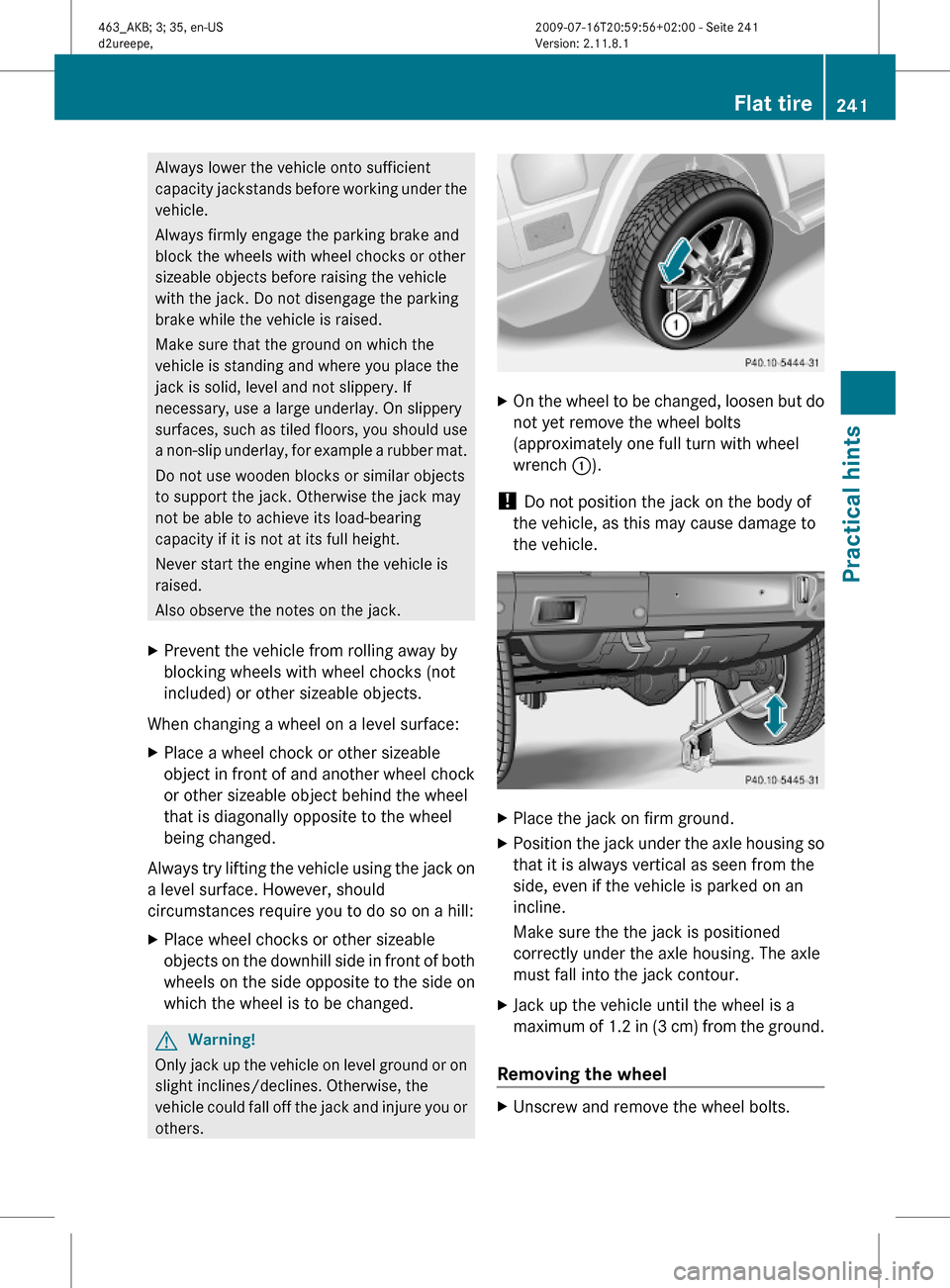 MERCEDES-BENZ G550 2010 W463 Owners Manual Always lower the vehicle onto sufficient
capacity jackstands before working under the
vehicle.
Always firmly engage the parking brake and
block the wheels with wheel chocks or other
sizeable objects b MERCEDES-BENZ G550 2010 W463 Owners Manual Always lower the vehicle onto sufficient
capacity jackstands before working under the
vehicle.
Always firmly engage the parking brake and
block the wheels with wheel chocks or other
sizeable objects b