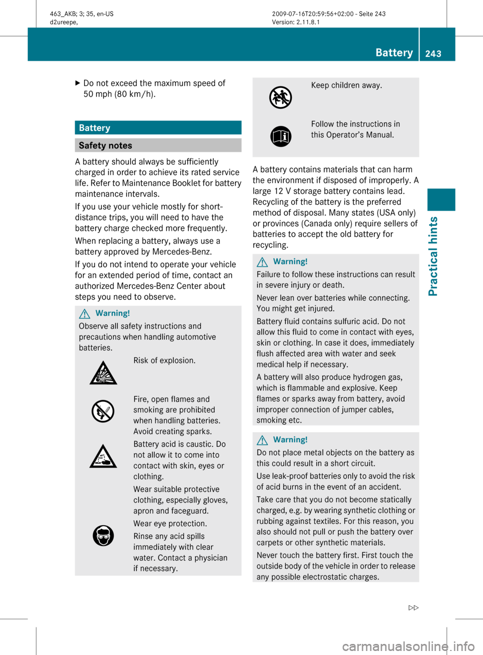 MERCEDES-BENZ G550 2010 W463 Owners Manual XDo not exceed the maximum speed of
50 mph (80 km/h).
Battery
Safety notes
A battery should always be sufficiently
charged in order to achieve its rated service
life. Refer to Maintenance Booklet for MERCEDES-BENZ G550 2010 W463 Owners Manual XDo not exceed the maximum speed of
50 mph (80 km/h).
Battery
Safety notes
A battery should always be sufficiently
charged in order to achieve its rated service
life. Refer to Maintenance Booklet for