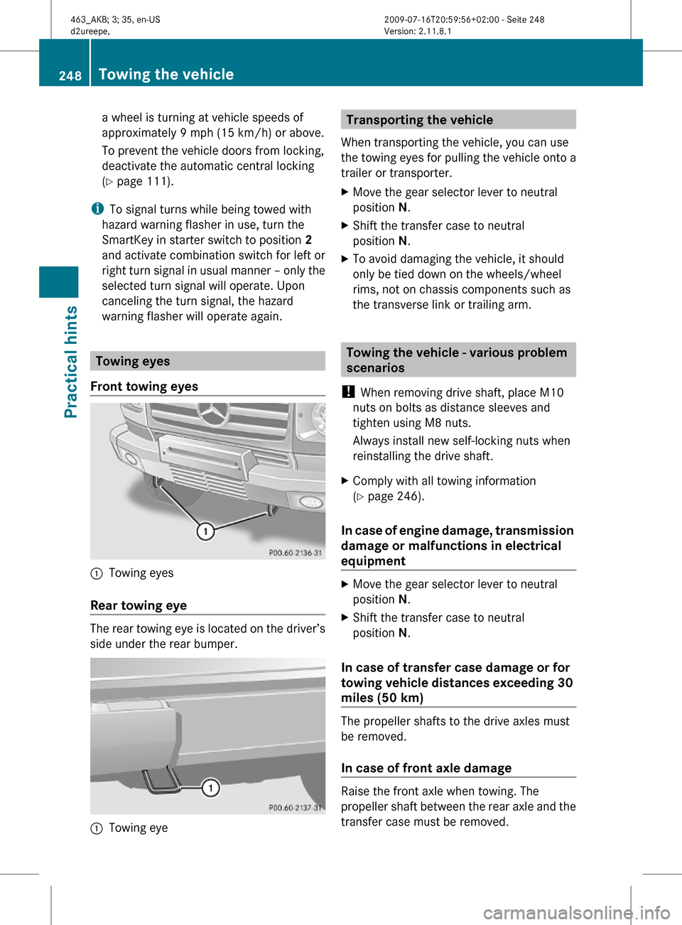 MERCEDES-BENZ G550 2010 W463 Owners Manual a wheel is turning at vehicle speeds of
approximately 9 mph (15 km/h) or above.
To prevent the vehicle doors from locking,
deactivate the automatic central locking
(Y page 111).
iTo signal turns while MERCEDES-BENZ G550 2010 W463 Owners Manual a wheel is turning at vehicle speeds of
approximately 9 mph (15 km/h) or above.
To prevent the vehicle doors from locking,
deactivate the automatic central locking
(Y page 111).
iTo signal turns while