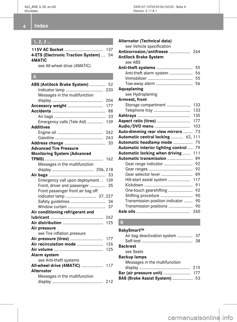 MERCEDES-BENZ G55AMG 2010 W463 Owners Manual 1, 2, 3 ...
115V AC Socket ................................. 137
4-ETS (Electronic Traction System) ... 54
4MATIC see All-wheel drive (4MATIC)
A
ABS (Antilock Brake System) .... MERCEDES-BENZ G55AMG 2010 W463 Owners Manual 1, 2, 3 ...
115V AC Socket ................................. 137
4-ETS (Electronic Traction System) ... 54
4MATIC see All-wheel drive (4MATIC)
A
ABS (Antilock Brake System) ....