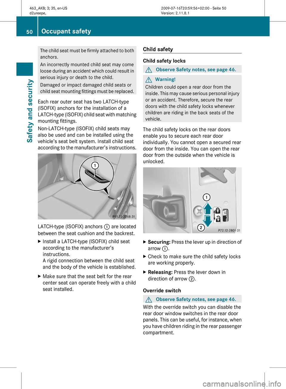 MERCEDES-BENZ G55AMG 2010 W463 Workshop Manual The child seat must be firmly attached to both
anchors.
An incorrectly mounted child seat may come
loose during an accident which could result in
serious injury or death to the child.
Damaged or impac