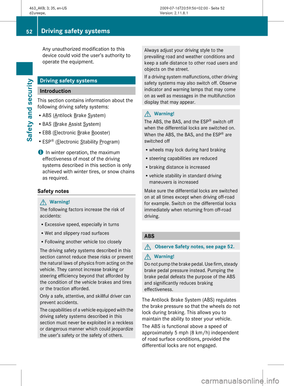 MERCEDES-BENZ G55AMG 2010 W463 Workshop Manual Any unauthorized modification to this
device could void the user’s authority to
operate the equipment.
Driving safety systems
Introduction
This section contains information about the
following drivi