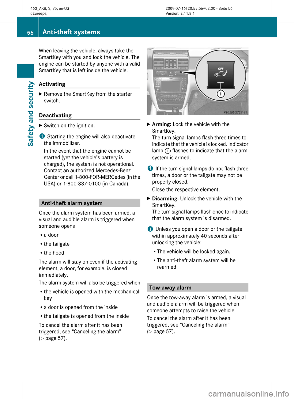 MERCEDES-BENZ G55AMG 2010 W463 Workshop Manual When leaving the vehicle, always take the
SmartKey with you and lock the vehicle. The
engine can be started by anyone with a valid
SmartKey that is left inside the vehicle.
Activating
XRemove the Smar