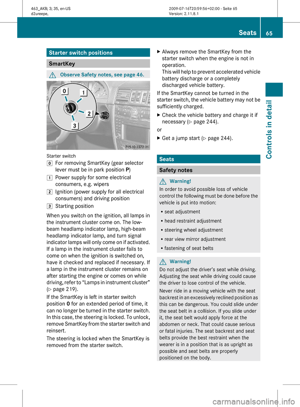 MERCEDES-BENZ G55AMG 2010 W463 Repair Manual Starter switch positions
SmartKey
GObserve Safety notes, see page 46.
Starter switch
gFor removing SmartKey (gear selector
lever must be in park position P)
1Power supply for some electrical
consumers