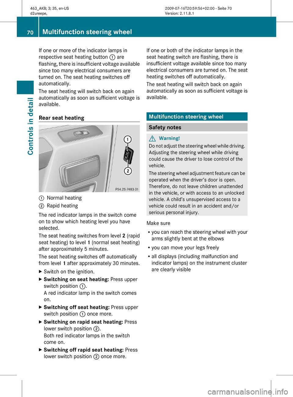 MERCEDES-BENZ G55AMG 2010 W463 Manual PDF If one or more of the indicator lamps in
respective seat heating button : are
flashing, there is insufficient voltage available
since too many electrical consumers are
turned on. The seat heating swit