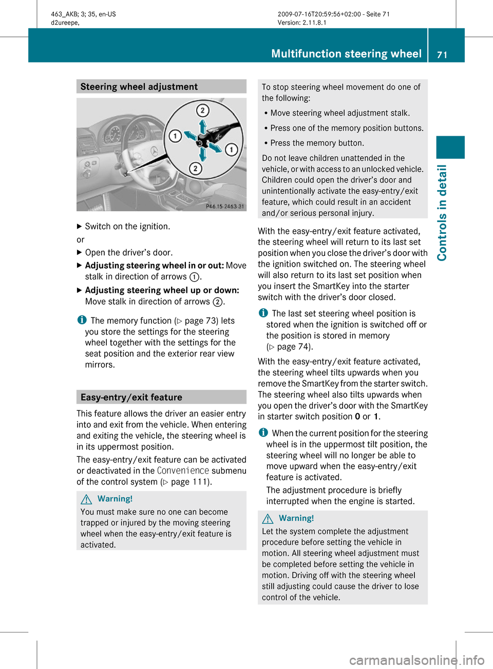 MERCEDES-BENZ G55AMG 2010 W463 Manual PDF Steering wheel adjustmentXSwitch on the ignition.
or
XOpen the driver’s door.XAdjusting steering wheel in or out: Move
stalk in direction of arrows :.
XAdjusting steering wheel up or down:
Move stal