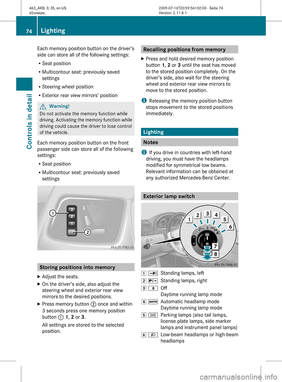 MERCEDES-BENZ G55AMG 2010 W463 Manual PDF Each memory position button on the driver’s
side can store all of the following settings:
RSeat position
RMulticontour seat: previously saved
settings
RSteering wheel position
RExterior rear view mi