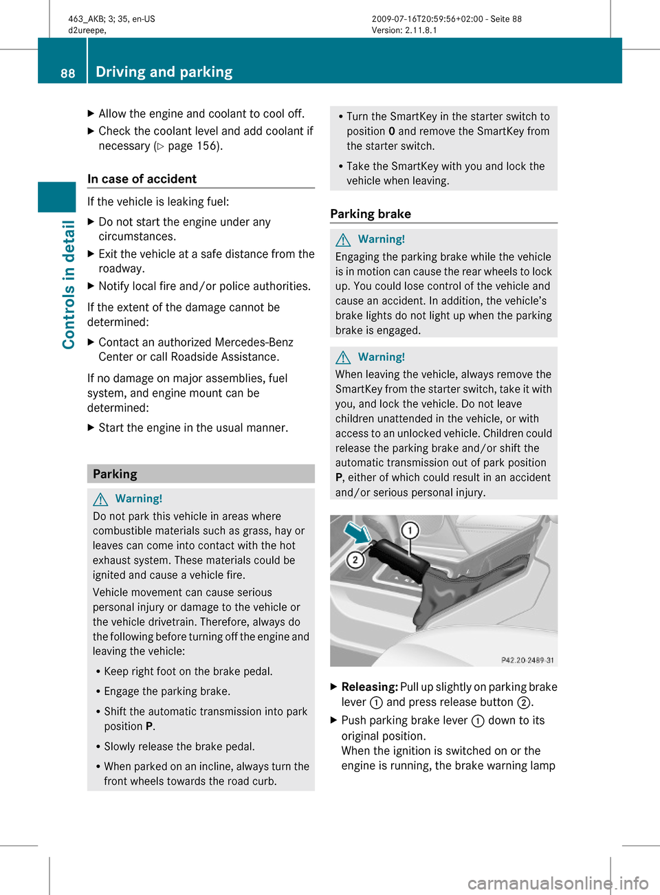 MERCEDES-BENZ G55AMG 2010 W463 Owners Manual XAllow the engine and coolant to cool off.XCheck the coolant level and add coolant if
necessary (Y page 156).
In case of accident 
If the vehicle is leaking fuel:
XDo not start the engine under any
ci