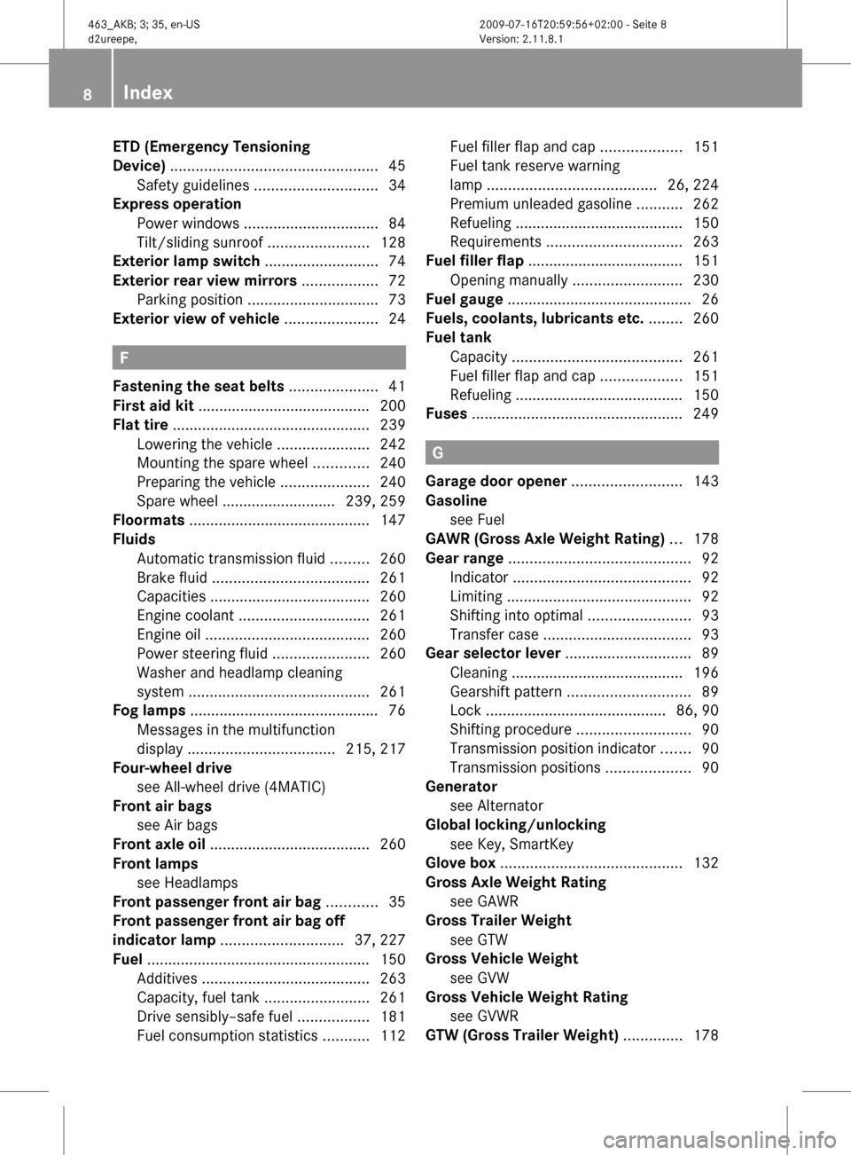 MERCEDES-BENZ G550 2010 W463 Owners Manual ETD (Emergency Tensioning
Device)  ................................................. 45
Safety guidelines  ............................. 34
Express operation  
Power windows  .........................