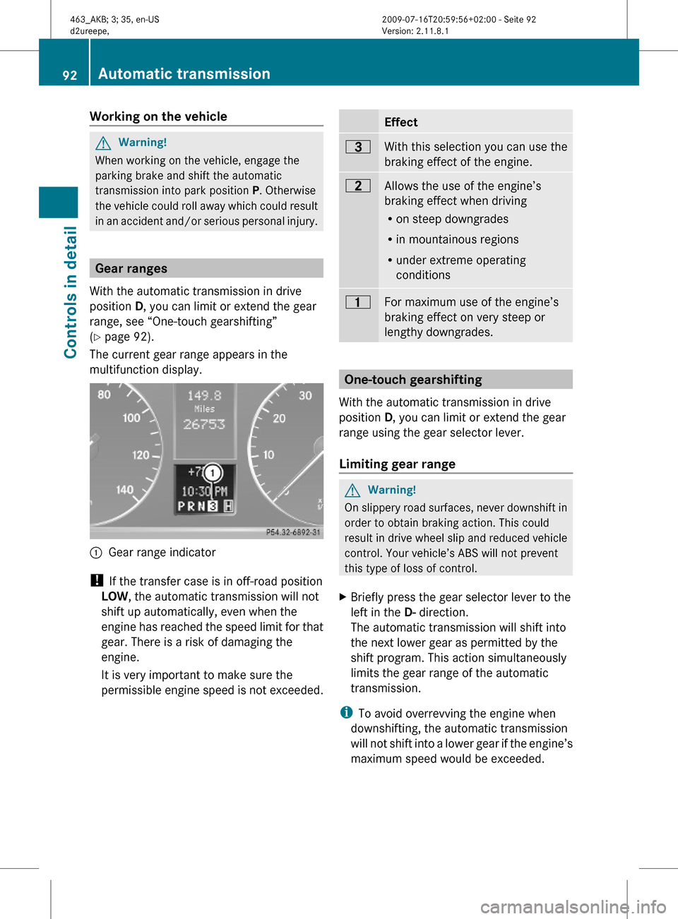 MERCEDES-BENZ G550 2010 W463 Owners Manual Working on the vehicleGWarning!
When working on the vehicle, engage the
parking brake and shift the automatic
transmission into park position P. Otherwise
the vehicle could roll away which could resul MERCEDES-BENZ G550 2010 W463 Owners Manual Working on the vehicleGWarning!
When working on the vehicle, engage the
parking brake and shift the automatic
transmission into park position P. Otherwise
the vehicle could roll away which could resul